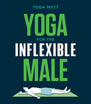 Yoga for the Inflexible Male: A How-To Guide