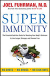 Super Immunity: The Essential Nutrition Guide for Boosting Your Body's Defenses to Live Longer, Stronger, and Disease Free