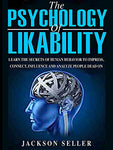 Psychology: The Psychology Of Likability: Learn The Secrets Of Human Behaviour To Impress, Connect, Influence And Analyze People Dead On