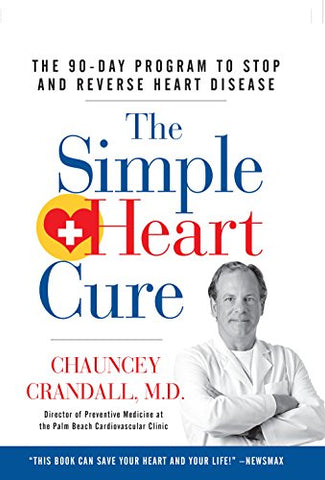 The Simple Heart Cure: The 90-Day Program to Stop and Reverse Heart Disease