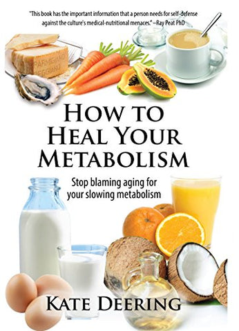 How to Heal Your Metabolism: Learn How the Right Foods, Sleep, the Right Amount of Exercise, and Happiness Can Increase Your Metabolic Rate and Help Heal Your Broken Metabolism