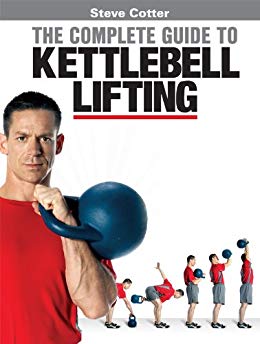 Steve Cotter - The Complete Guide to Kettlebell Lifting