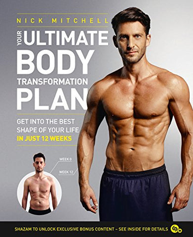 Your Ultimate Body Transformation Plan: Get into the best shape of your life – in just 12 weeks